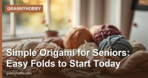 Simple Origami for Seniors: Easy Folds to Start Today